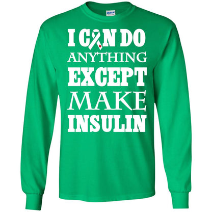 I Can Do Anything Except Make Insullin Diabetes Symptoms Shirt Irish Green