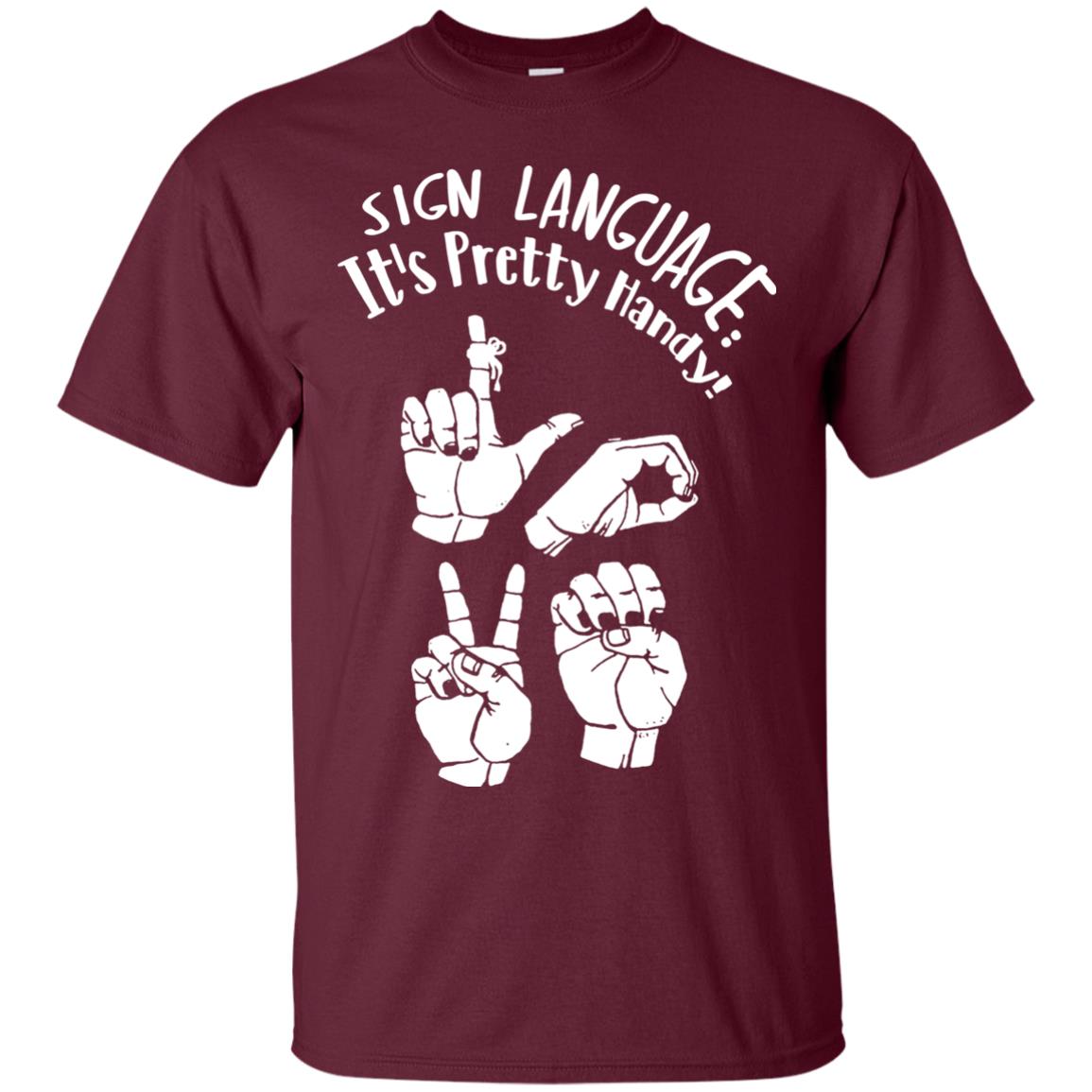 Love T-shirt Sign Language It's Pretty Handy Maroon