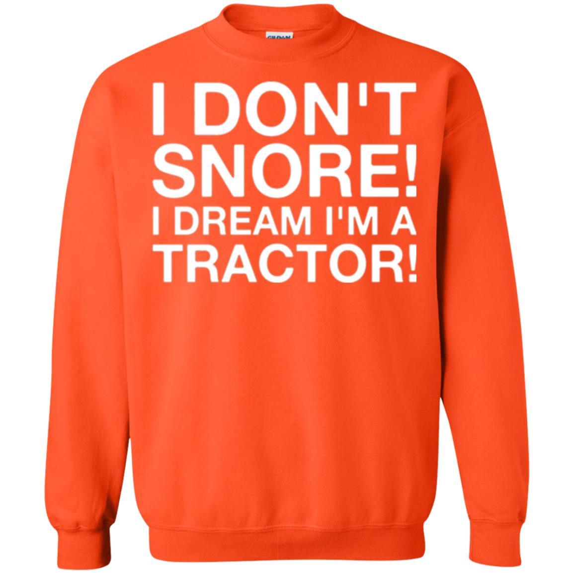 Tractor T-shirt I Don't Snore I Dream I'm A Tractor Orange