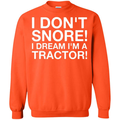 Tractor T-shirt I Don't Snore I Dream I'm A Tractor Orange