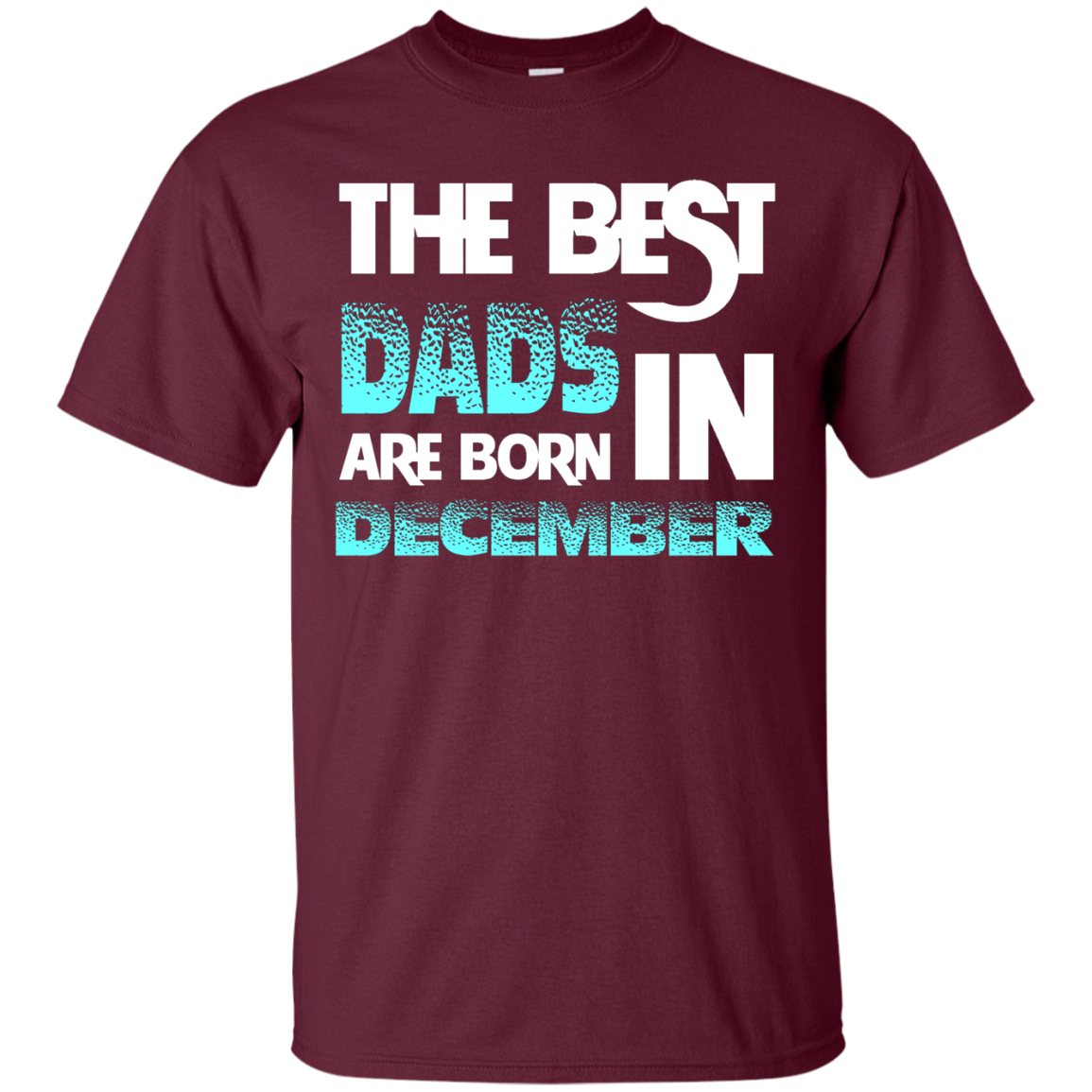 Daddy T-shirt The Best Dads Are Born In December Maroon