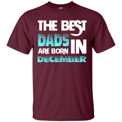 Daddy T-shirt The Best Dads Are Born In December Maroon