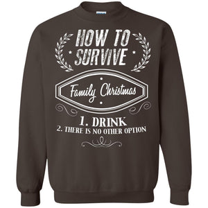 How To Survive Family Christmas Drink And There Is No Other Option X-mas Drinking Gift ShirtG180 Gildan Crewneck Pullover Sweatshirt 8 oz.