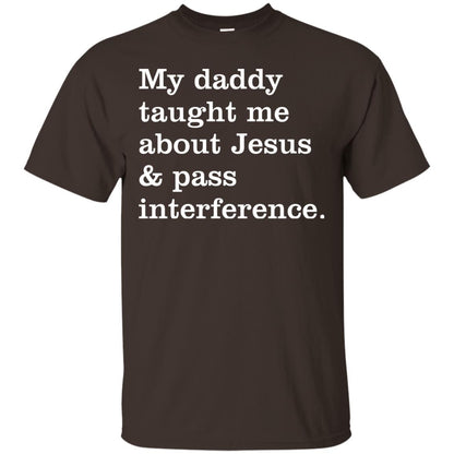 My Daddy Taught Me About Jesus And Pass Interference Shirt Dark Chocolate
