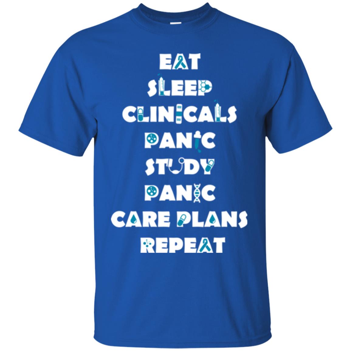 Nurse Student T-shirt Eat Sleep Clinicals Panic Study Panic Care Plans Repeat Royal