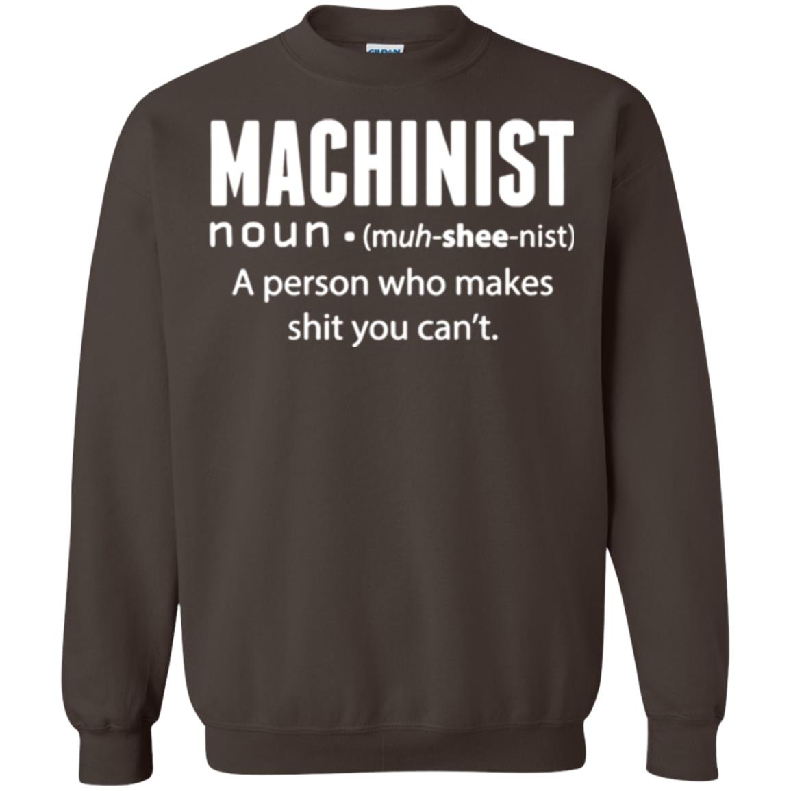A Person Who Makes Shit You Can't Machinist Definition T-shirt Dark Chocolate