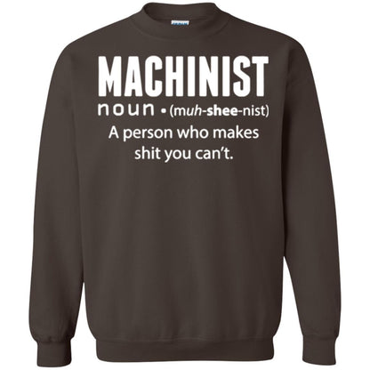 A Person Who Makes Shit You Can't Machinist Definition T-shirt Dark Chocolate