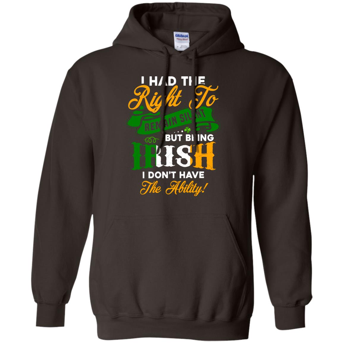 I Had The Right To Remain Silent But Being Irish I Don_t Have The Bility Dark Chocolate