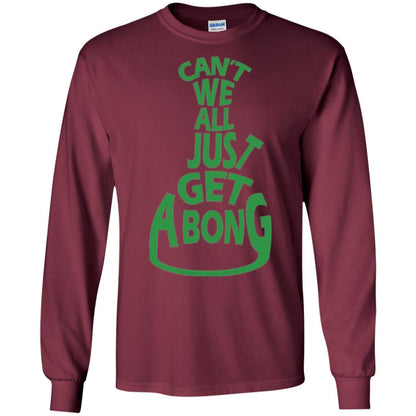 Cannabis T-shirt Can't We All Just Get A Bong T-shirt Maroon