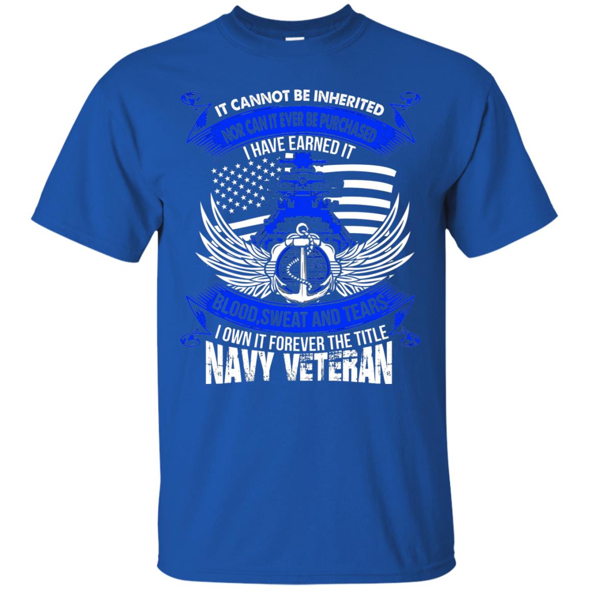 It Cannot Be Inherited Nor Can It Ever Be Purchased I Have Earned It Blood Sweat And Tears I Own It Forever The Title Navy Veteran Royal