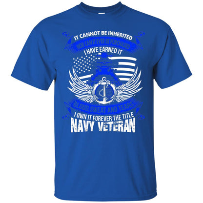 It Cannot Be Inherited Nor Can It Ever Be Purchased I Have Earned It Blood Sweat And Tears I Own It Forever The Title Navy Veteran Royal