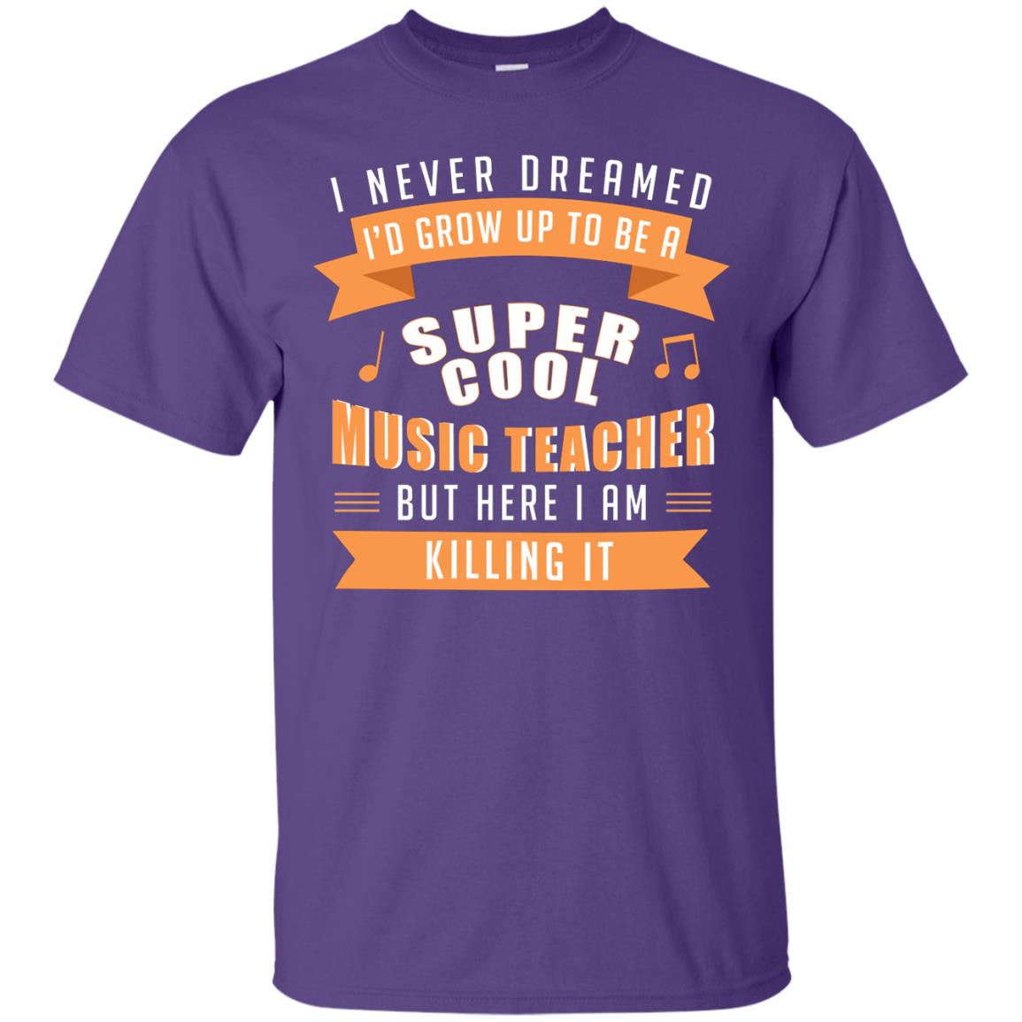 I Never Dreamed Id Grow Up To Be A Super Cool Music Teacher Shirt Purple