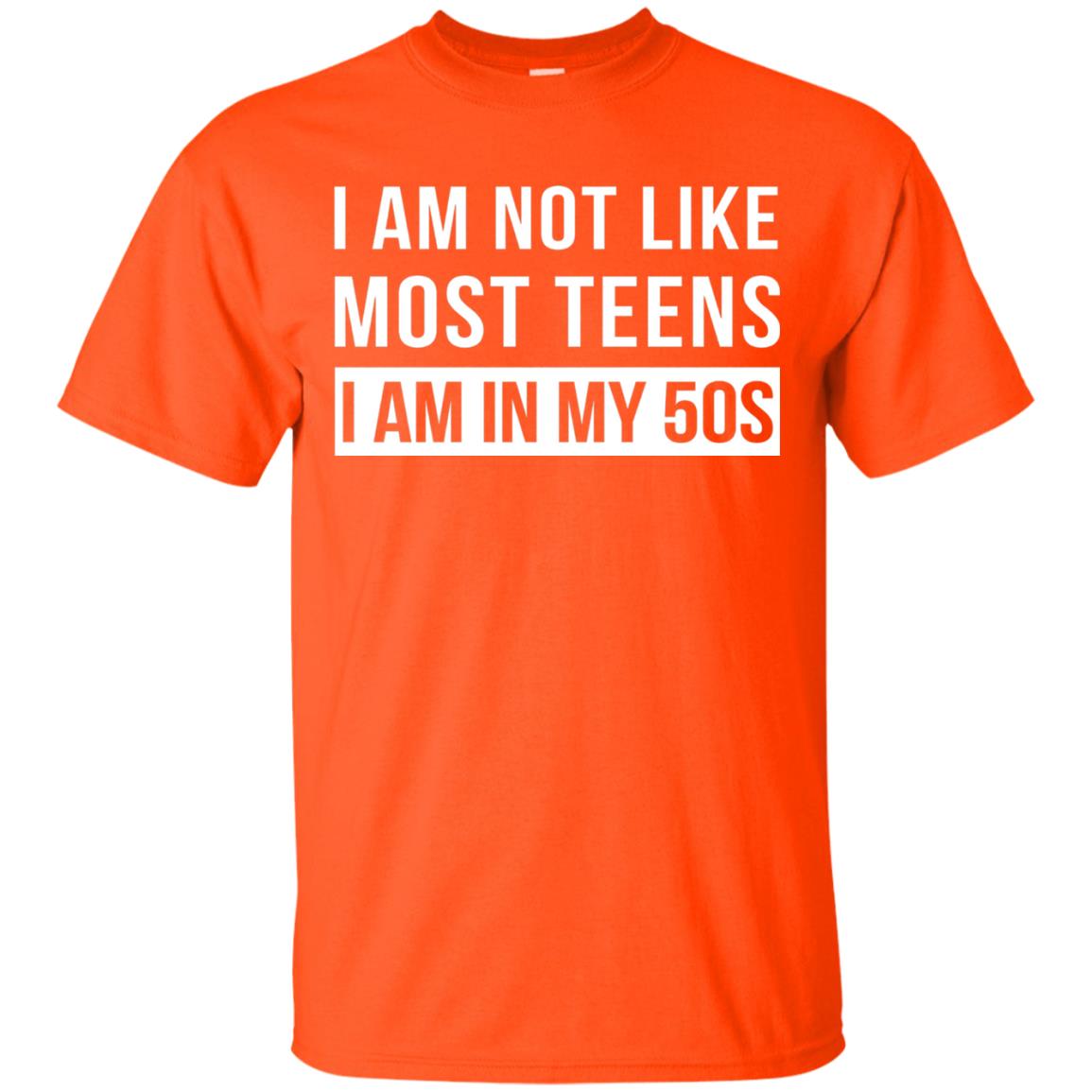 I Am Not Like Most Teens I Am In My 50s Shirt Orange