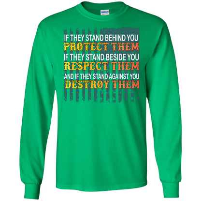 Military T-Shirt If They Stand Behind You Protect Them If They Stand Beside You Respect Them And If They Stand Against You Destroy Them Irish Green