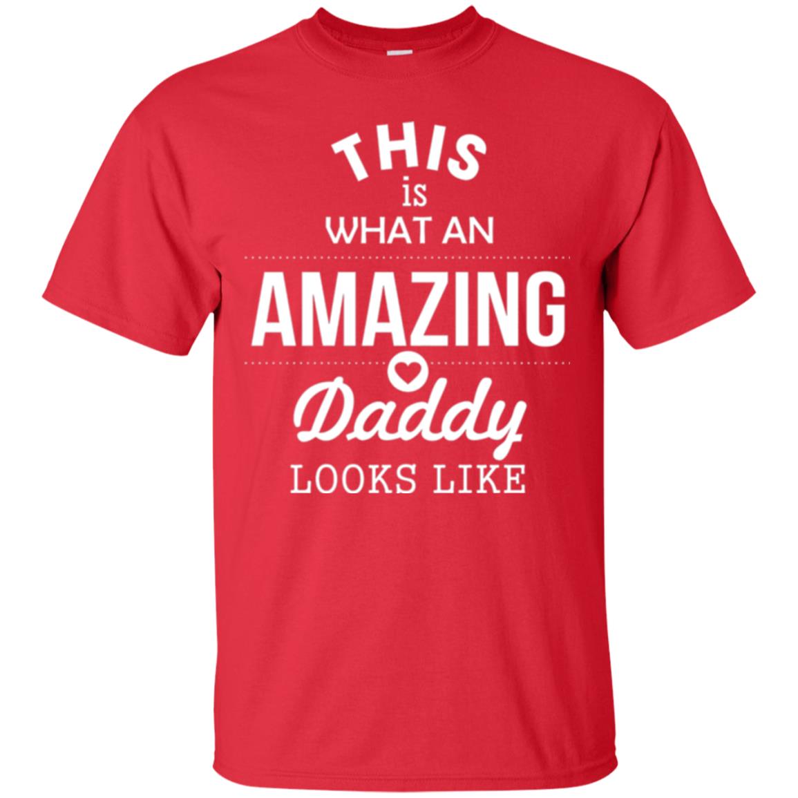 This Is What An Amazing Dady Looks Like Daddy T-shirt Red
