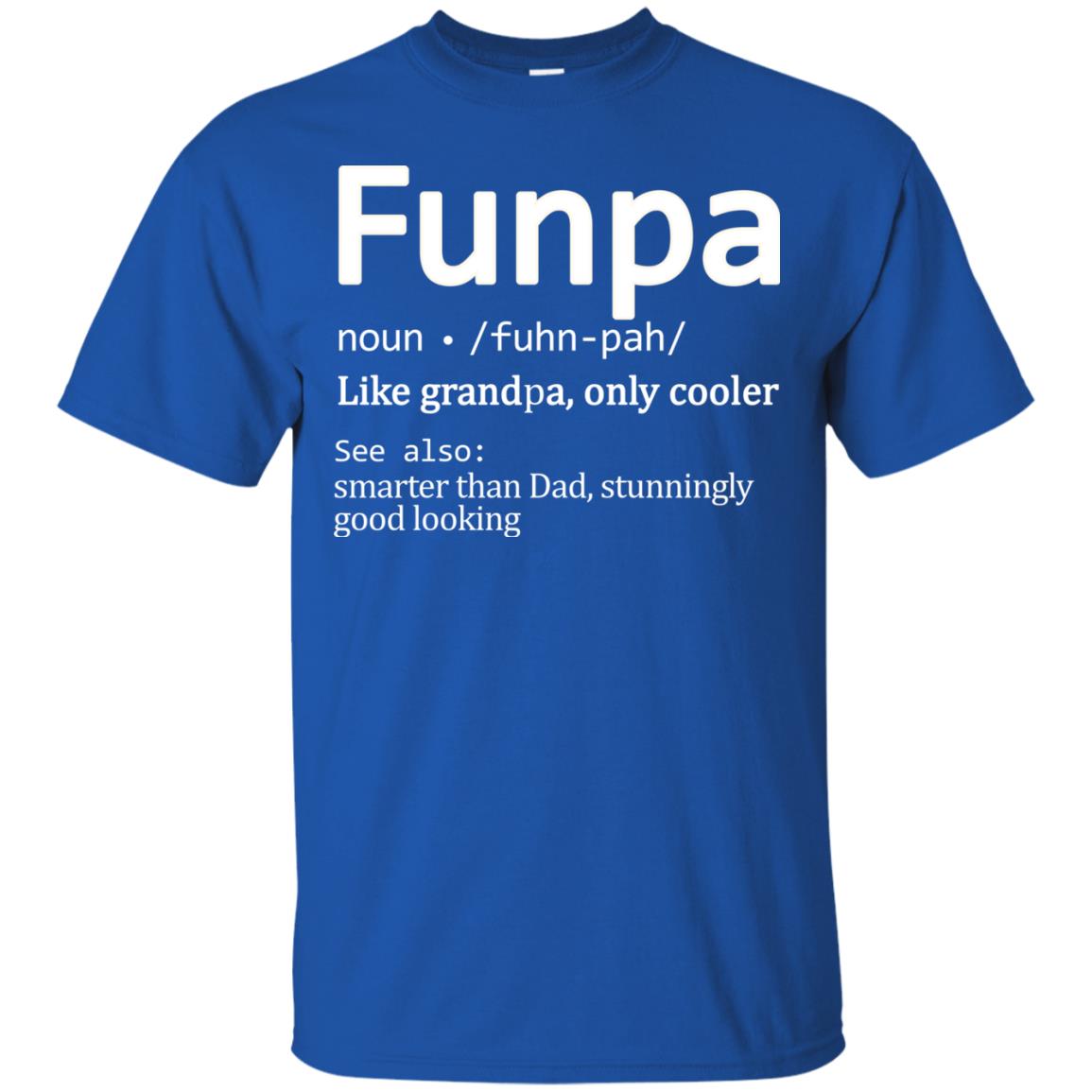 Funpa Definition Like Grandpa Only Cooler Smarter Than Dad Stunningly Good Looking Royal