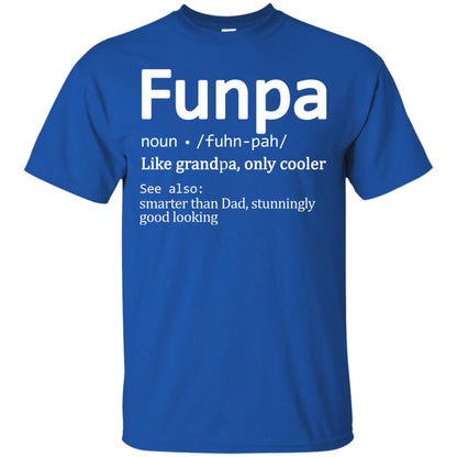 Funpa Definition Like Grandpa Only Cooler Smarter Than Dad Stunningly Good Looking Royal