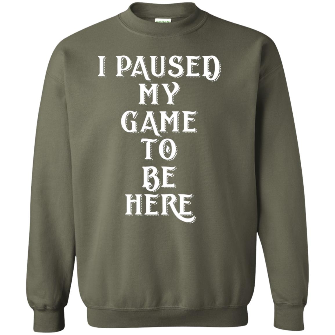 I Paused My Game To Be Here Gamer T-shirt Military Green