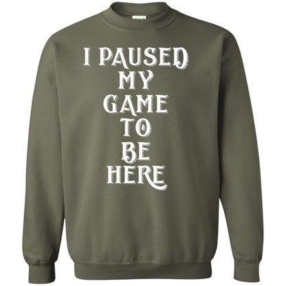 I Paused My Game To Be Here Gamer T-shirt Military Green