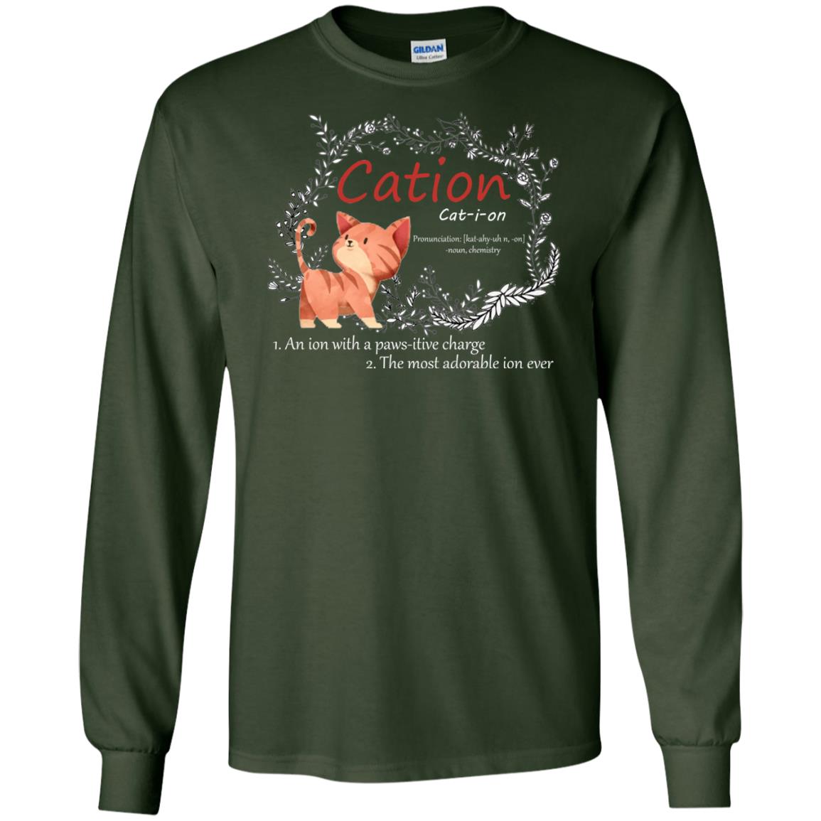 Cation An Ion With A Paws-itive Charge The Most Adorable Ion Ever Positive Thinking Day Shirt Forest Green