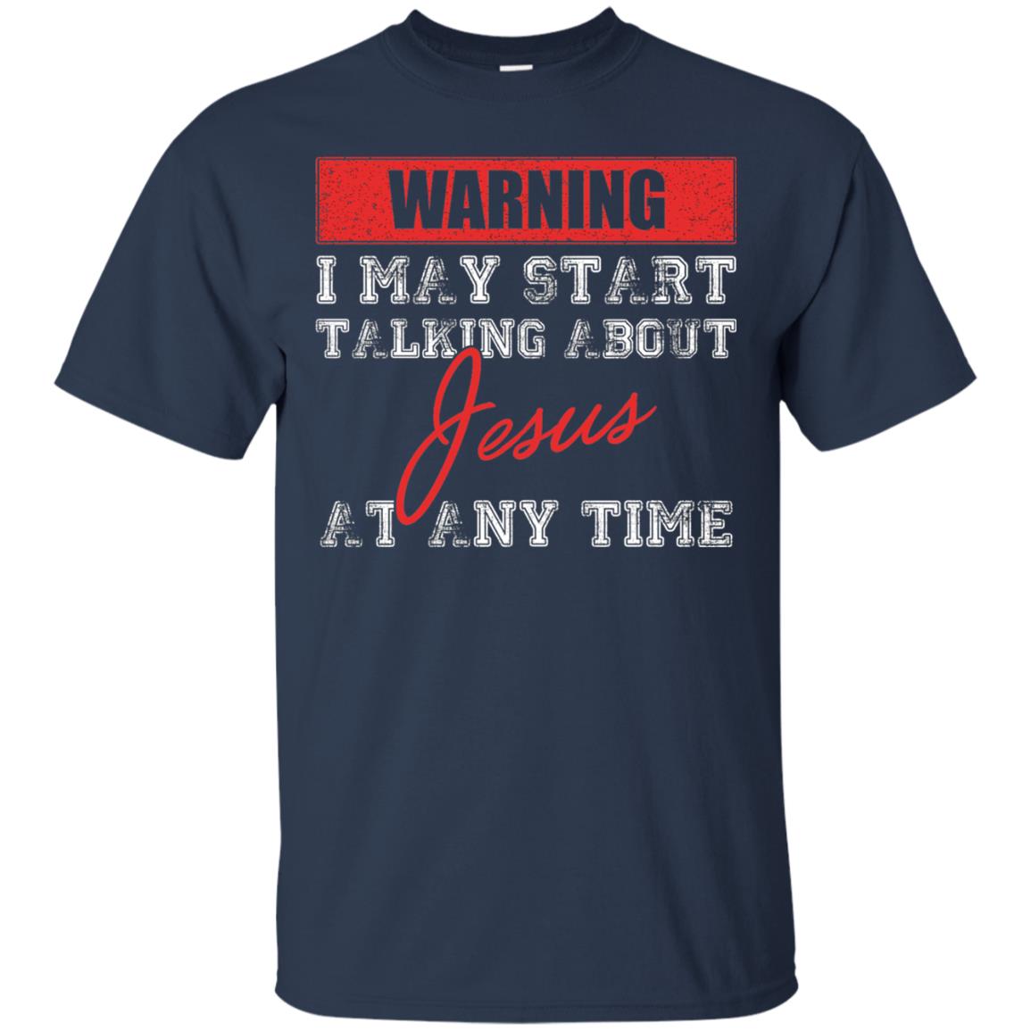Christian T-shirt I May Start Talking About Jesus Navy