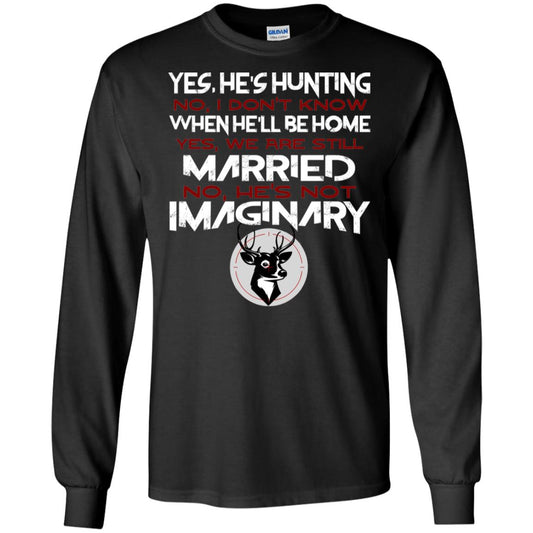 He's Hunting I Don't Know When He Be Home We Are Still Married He's Not Imaginary My Hunting Husband Shirt For Wife Black