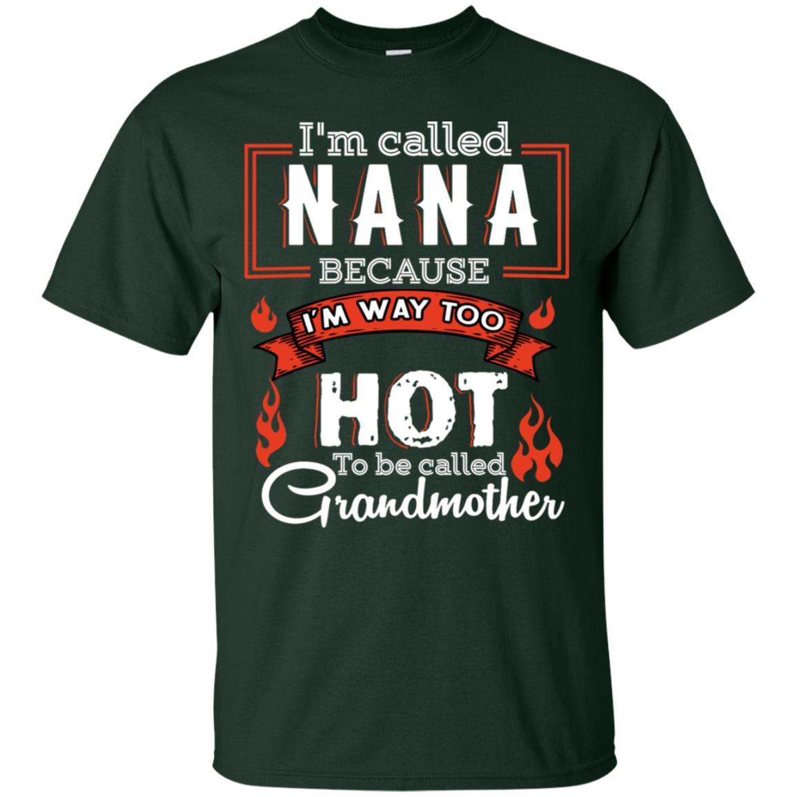 I'm Called Nana Because I'm Way Too Hot To Be Called Grandmother Shirt Forest
