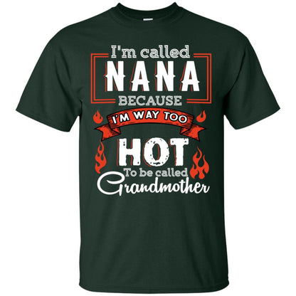I'm Called Nana Because I'm Way Too Hot To Be Called Grandmother Shirt Forest