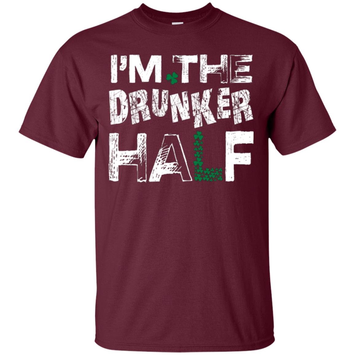 I_m The Drunker Half St. Patrick_s Day T-shirt Maroon