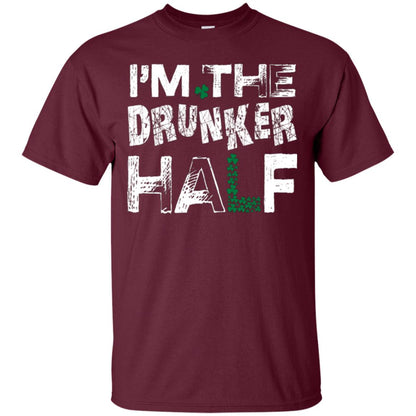 I_m The Drunker Half St. Patrick_s Day T-shirt Maroon