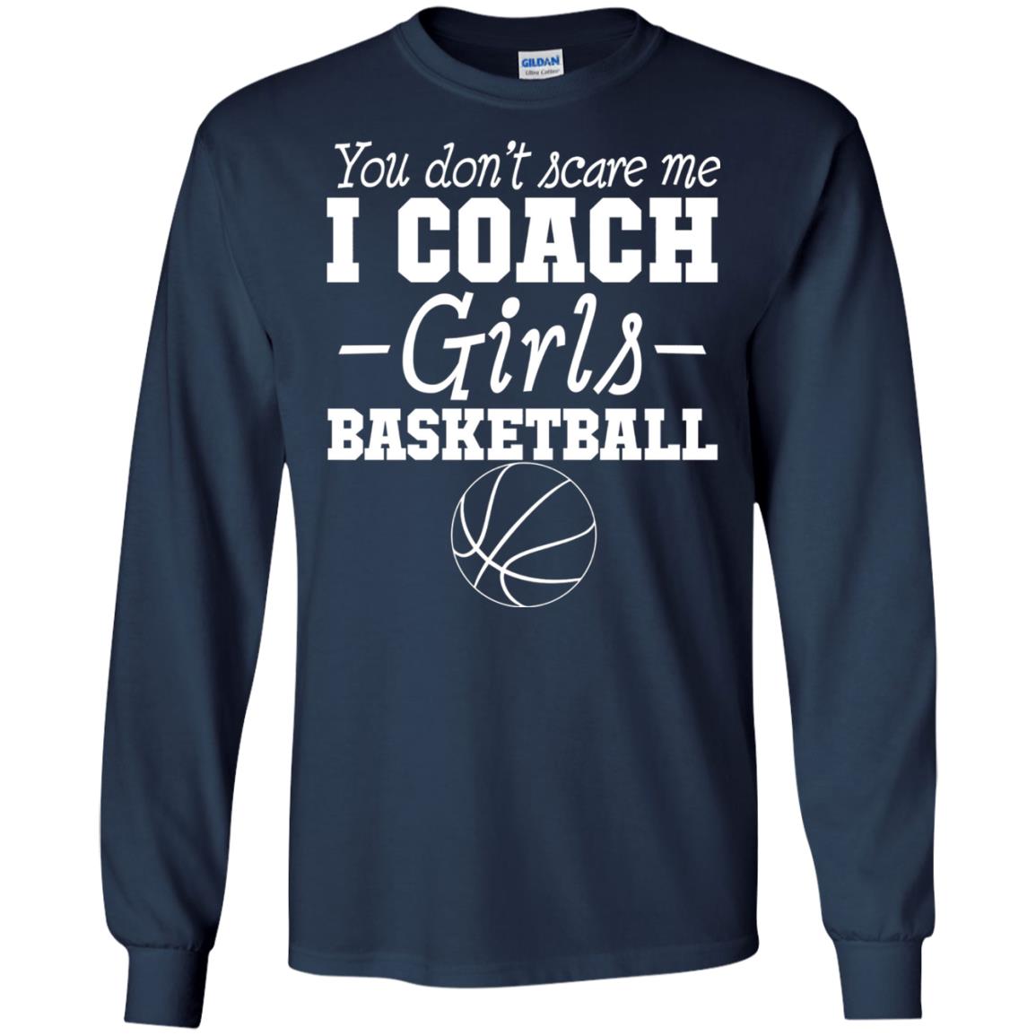 You Don_t Scare Me I Coach Girls Basketball T-shirt Navy