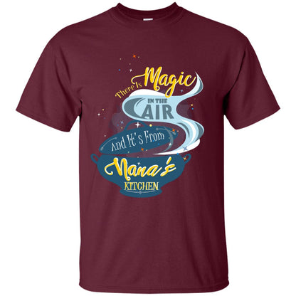 There Is Magic In The Air And Its From Nana Kitchen Family Shirt Maroon