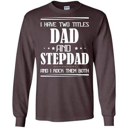 I Have Two Titles Dad And Step Dad And I Rock Them Both Shirt Dark Chocolate