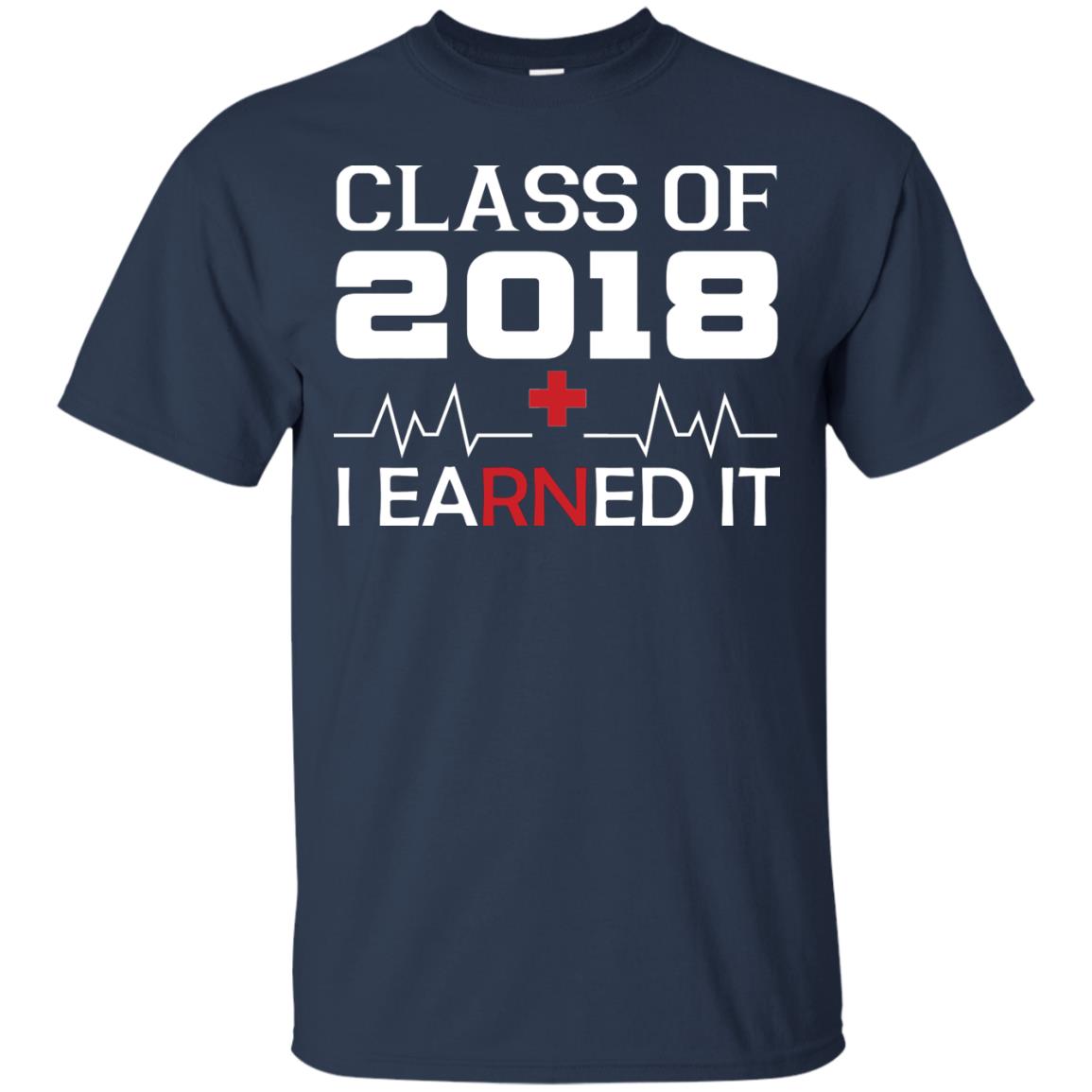 Class Of 2018 I Earned It Graduate Registered Nurse Shirt Navy