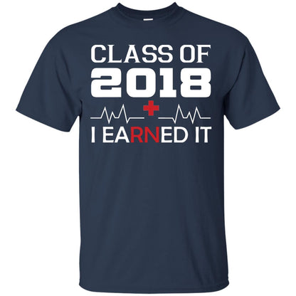 Class Of 2018 I Earned It Graduate Registered Nurse Shirt Navy