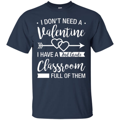 I Don_t Need A Valentines 2nd Grade Teacher T-shirt Navy