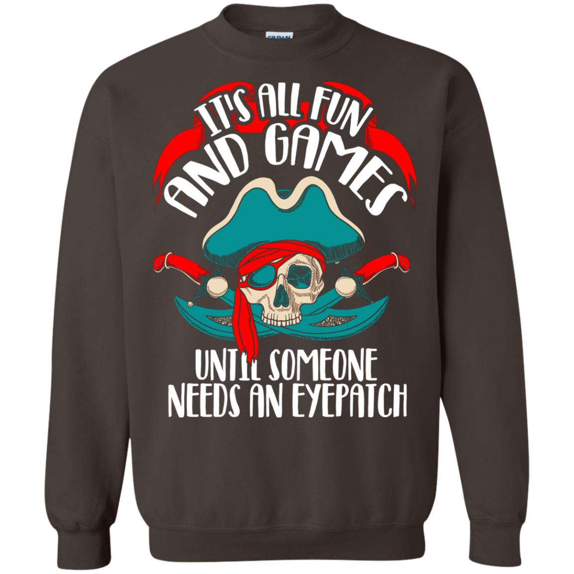 It_s All Fun And Games Until Someone Needs An Eyepatch Pirate T-shirt Dark Chocolate