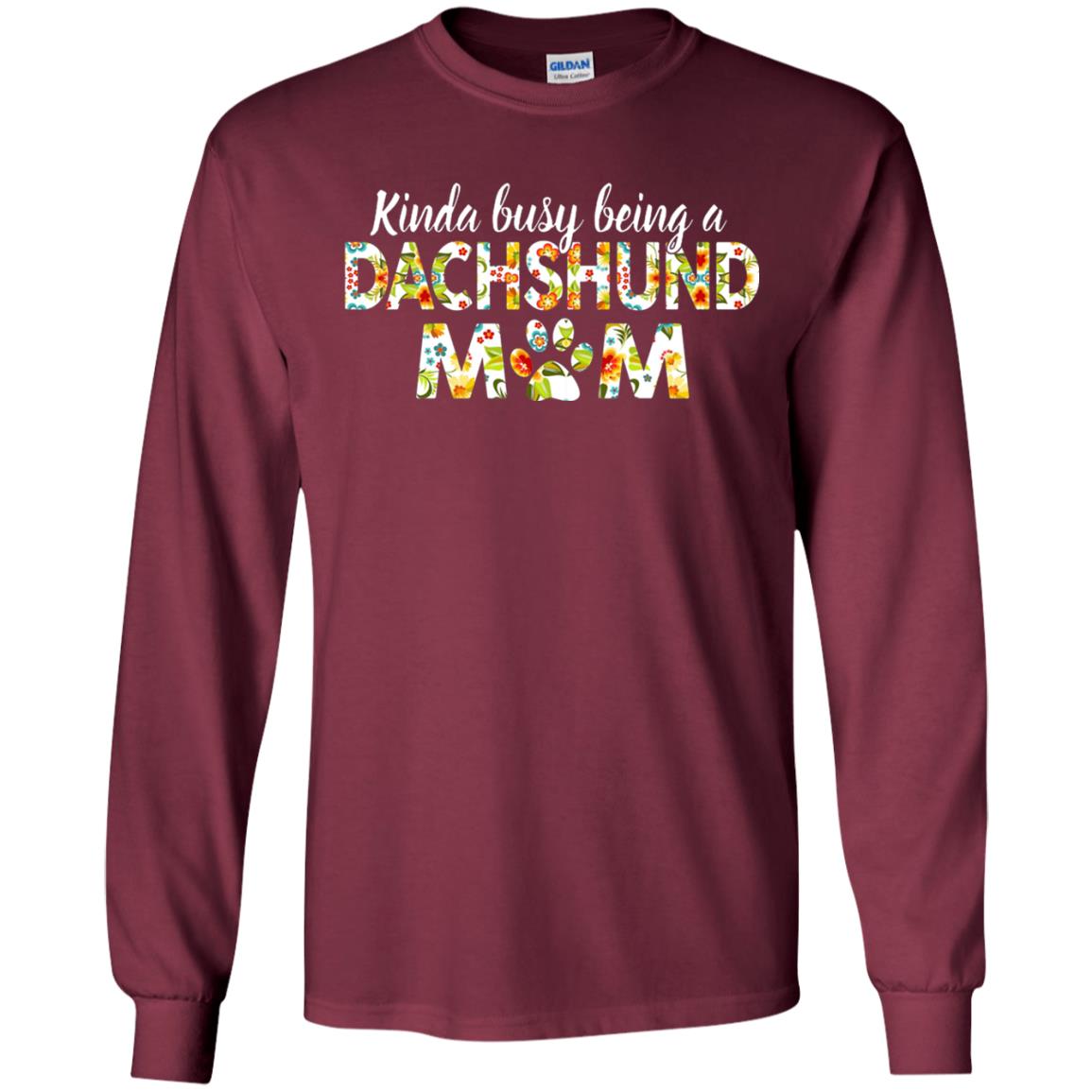 Kinda Busy Being A Dachshund Mom T-shirt Maroon