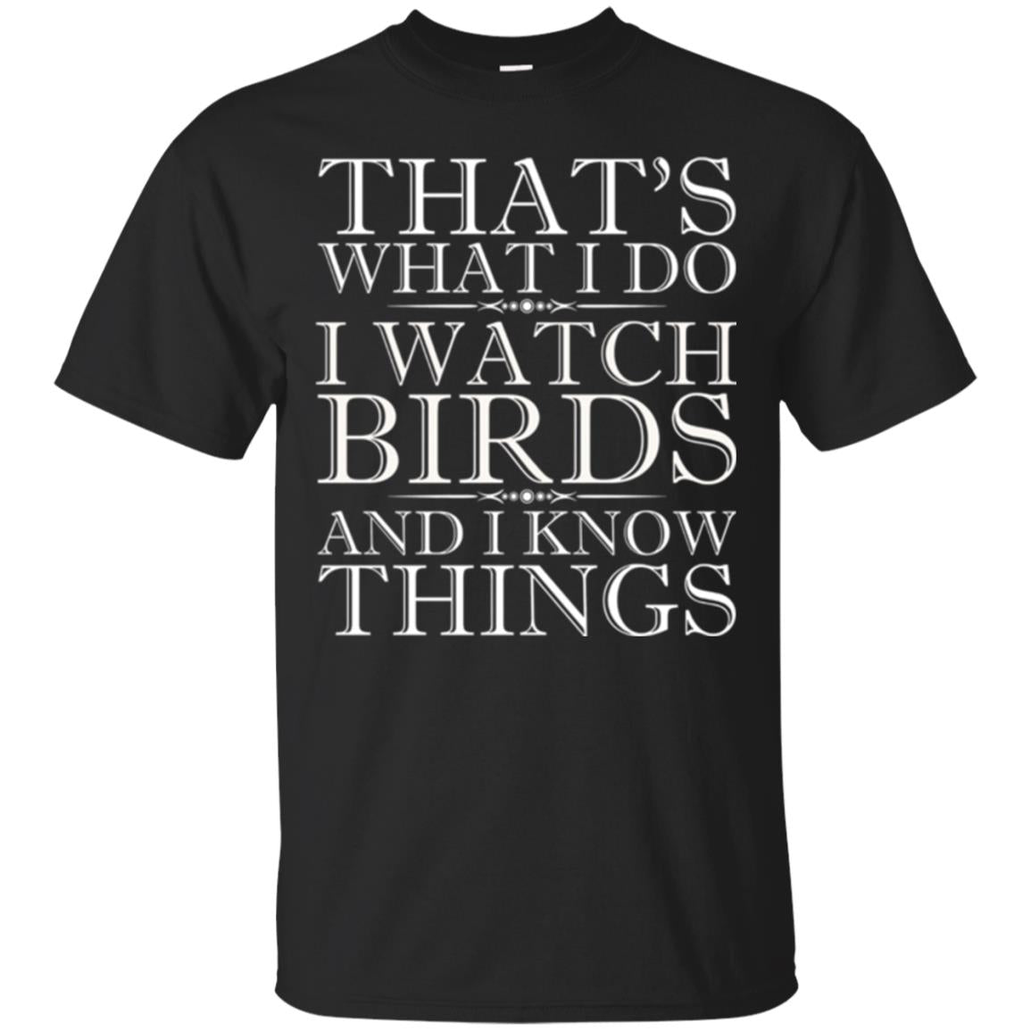 Birdwatching T-shirt That_s What I Do I Watch Birds And I Know Things Black