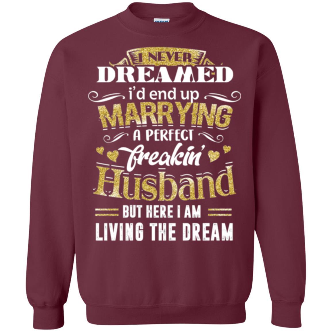 Wife T-shirt I Never Dreamed Marrying Perfect Freakin' Husband Maroon