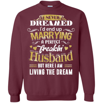 Wife T-shirt I Never Dreamed Marrying Perfect Freakin' Husband Maroon