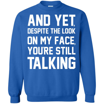 And Yet Despite The Look On My Face You're Still Talking T-shirt Royal