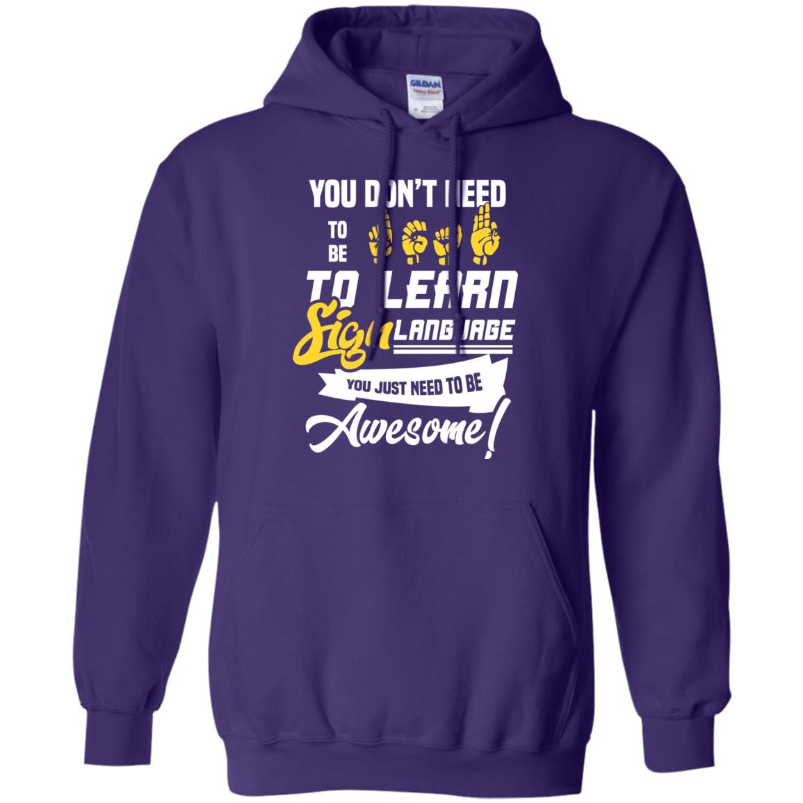You Don't Need To Be Deaf To Learn Sign Language You Just Need To Be Awesome Deaf Shirt Purple