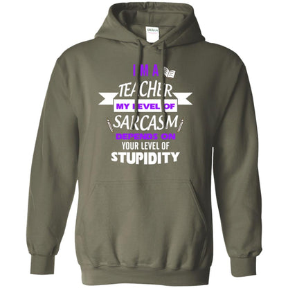 Im A Teacher My Level Of Saracasm Depends On Your Level Of Stupidity Military Green