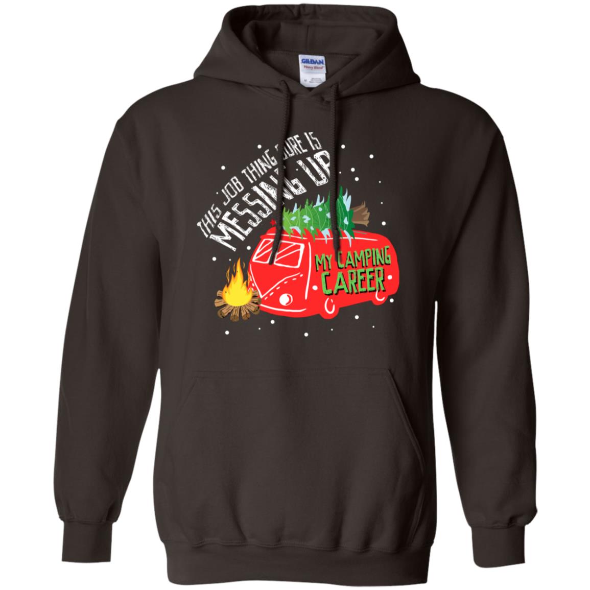 This Job Thing Sure Is Messing Up My Camping Career Shirt Dark Chocolate