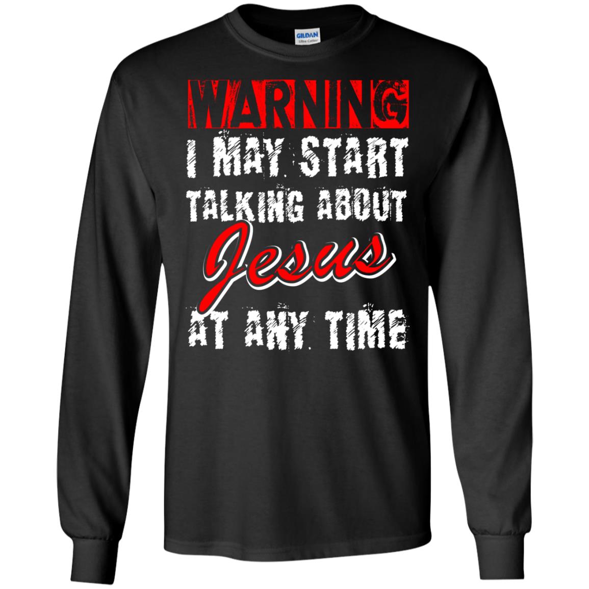 Christian T-shirt Warning I May Start Talking About Jesus At Any Time Black