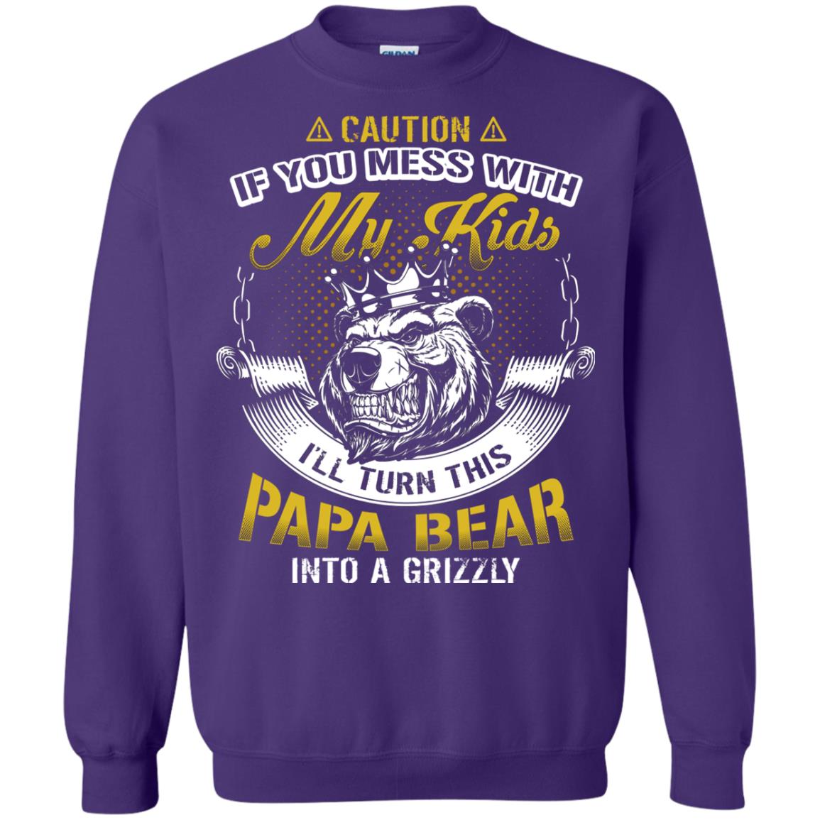 Caution If You Mess With My Kids I Will Turn This Papa Bear Into A Grizzy Purple