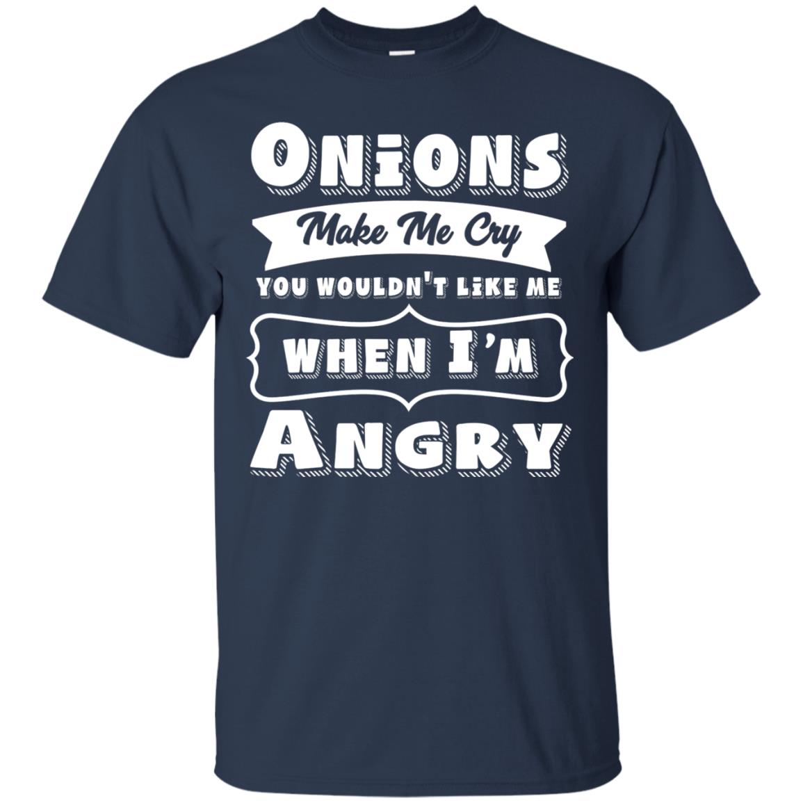 Onions Make Me Cry You Wouldnt Like Me When Im Angry Shirt Navy