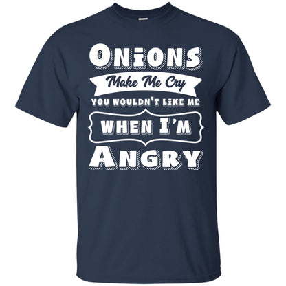 Onions Make Me Cry You Wouldnt Like Me When Im Angry Shirt Navy