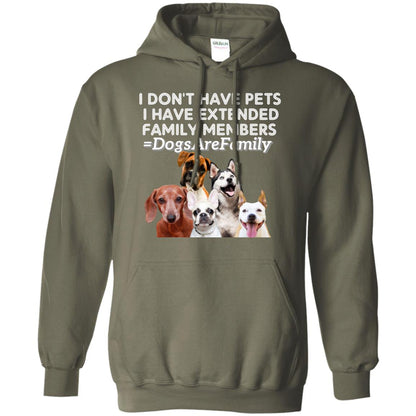 I Don't Have Pets I Have Extended Family Members Shirt Military Green